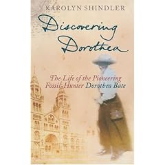 Discovering Dorothea: The Life of the Pioneering Fossil-Hunter Dorothea Bate