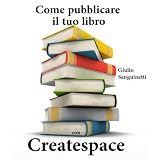 Come pubblicare il tuo libro con Createspacedi Giulio Sanguinetti
