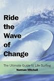 Ride the Wave of Change: The Ultimate Guide to Life Surfing