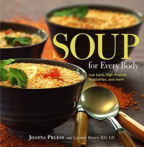 Soup for Every Body: Low-Carb, High-Protein, Vegetarian, and More by Pruess, Joanna, Lauren Braun (2004) Hardcover