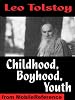 Childhood, Boyhood, and Youth by Leo Tolstoy. Published by MobileReference (mobi).