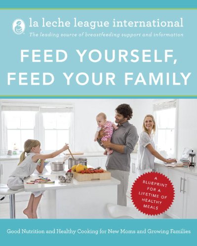 Feed Yourself - Feed Your Family: Good Nutrition and Healthy Cooking for New Moms and Growing Families Feed Yourself - Feed Your Family: Good Nutrition and Healthy Cooking for New Moms and Growing Families