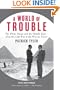A World of Trouble: The White House and the Middle East--from the Cold War to the War on Terror