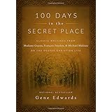 100 days in the secret place classic writings from madame guyon francois fenelon and michael molinos on the
