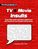 The Encyclopedia of TV & Movie Insults: A pop culture guide to put-downs, paybacks and other foul phrases from Television and the Cinema