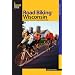 Road Biking Wisconsin: A Guide to Wisconsin's Greatest Bicycle Rides (Road Biking Series)