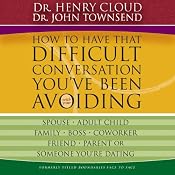 How to Have that Difficult Conversation You've Been Avoiding | [Henry Cloud, John Townsend]