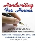 Handwriting for Heroes: Learn to Write with Your Non Dominant Hand in Six Weeks Handwriting for Heroes: Learn to Write with Your Non Dominant Hand in Six Weeks