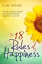 The 18 Rules of Happiness: How to Be Happy