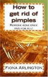 How to get rid of pimples: Remove acne once and for all!
