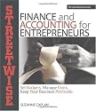 Streetwise Finance And Accounting For Entrepreneurs: Set Budgets, Manage Costs (Adams Streetwise Series)
