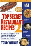 Top Secret Restaurant Recipes 2: More Amazing Clones of Famous Dishes from Americas Favorite Restaurant Chains