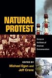 Natural Protest : Essays On The History Of American  Environmentalism