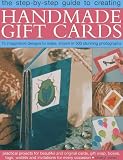 The step-by-step guide to creating handmade gift cards : 75 imaginative designs to make, shown in 500 stunning photographs : practical projects for beautiful and original cards, gift wrap, boxes, tags