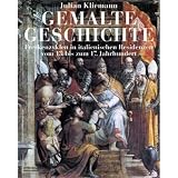 Gemalte Geschichte - Freskenzyklen in Italienischen Residenzen Vom 15. Bis Zum 17. Jahrhundert (German Edition)
