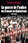 GUERRE DE L'OMBRE DES FRAN�AIS EN AFGHANISTAN (LA)