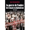 La Guerre de l'ombre des Fran�ais en Afghanistan: 1979-2011