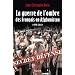 La Guerre de l'ombre des Fran�ais en Afghanistan: 1979-2011