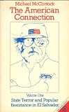 The American Connection: State Terror and Popular Resistance in El Salvador (Vol 1)