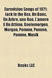 Eurovision Songs of 1971: Jack in the Box, Un Banc, Un Arbre, Une Rue, L'Amore E Un Attimo, Goeiemorgen, Morgen, Pomme, Pomme, Pomme, Musik-
