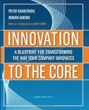 Innovation to the Core: A Blueprint for Transforming the Way Your Company Innovates