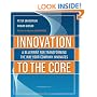 Innovation to the Core: A Blueprint for Transforming the Way Your Company Innovates