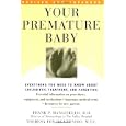 Your Premature Baby: Everything You Need to Know About Childbirth, Treatment, and Parenting: Everything You Need to Know About Childbirth, Treatment and Parenting of Premature Infants'