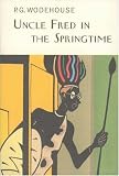 Uncle Fred in the Springtime (Everyman Wodehouse)