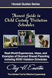 Honest Guide To Child Custody Visitation Schedules: Real-World Experiences, Ideas, And Examples Of Divorced Shared Parenting & 50/50 Visitation