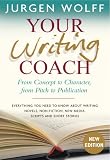 Your Writing Coach: From Concept to Character, from Pitch to Publication - Everything You Need to Know About Writing Novels, Non-fiction, New Media, Scripts and Short Stories, 2nd edition