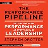 The Performance Pipeline: Getting the Right Performance at Every Level of Leadership