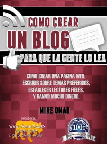 COMO CREAR UN BLOG PARA QUE LA GENTE LO LEA: Cómo crear una página web, escribir sobre temas preferidos, establecer lectores fieles, y ganar mucho dinero. ... FROM HOME LIONS CLUB) (Spanish Edition)