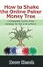 How to Shake the Online Poker Money Tree: Unstoppable Online Poker Strategy for the 21st Century