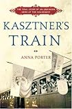 Kasztner's Train: The True Story of an Unknown Hero of the Holocaust