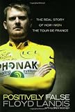 Positively False: The Real Story of How I Won the Tour de France