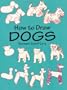How to Draw Dogs (How to Draw (Dover))