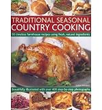 Traditional seasonal country cooking : 90 timeless farmhouse recipes using fresh, natural ingredients : beautifully illustrated with over 400 step-by-step photographs