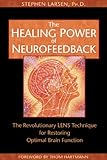 The Healing Power of Neurofeedback: The Revolutionary LENS Technique for Restoring Optimal Brain Function