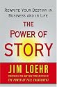 The Power of Story: Rewrite Your Destiny in Business and in Life