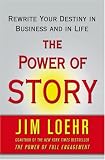 The Power of Story: Rewrite Your Destiny in Business and in Life