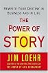 The Power of Story: Rewrite Your Destiny in Business and in Life