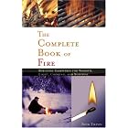 The Complete Book of Fire: Building Campfires for Warmth, Light, Cooking, and Survival by Buck Tilton