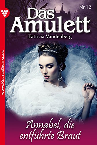 Das Amulett 12 - Liebesroman: Annabel, die entführte Braut (German Edition)