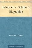 Friedrich v. Schiller's Biographie