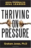 Thriving on Pressure: Mental Toughness for Real Leaders