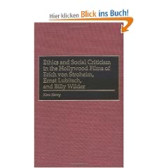 Ethics and Social Criticism in the Hollywood Films of Erich Von Stroheim, Ernst Lubitsch, and Billy Wilder