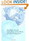 The High-Latitude Ionosphere and its Effects on Radio Propagation (Cambridge Atmospheric and Space Science Series)