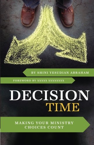 Decision Time: Making Your Ministry Choices Count, by Shini Yesudian Abraham