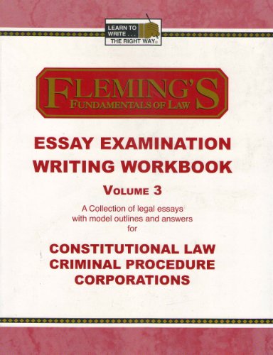 essay examination writing workbook vol 3 constitutional law criminal procedure and corporations