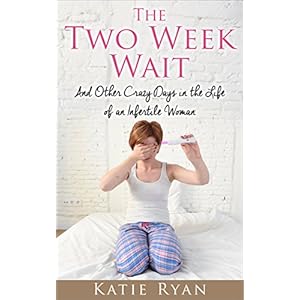 The Two Week Wait: and Other Crazy Days in the Life of an Infertile Woman